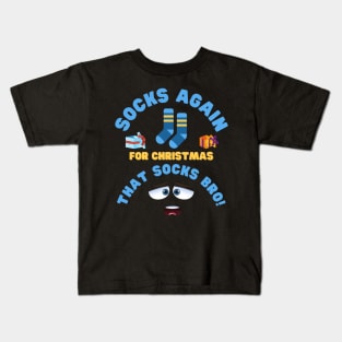 Socks Again For Christmas That Socks Bro, Socks, Sock, Xmas Gift, Christmas, stocking stuffer, funny, stocking filler, xmas, cute, holiday, Kids T-Shirt